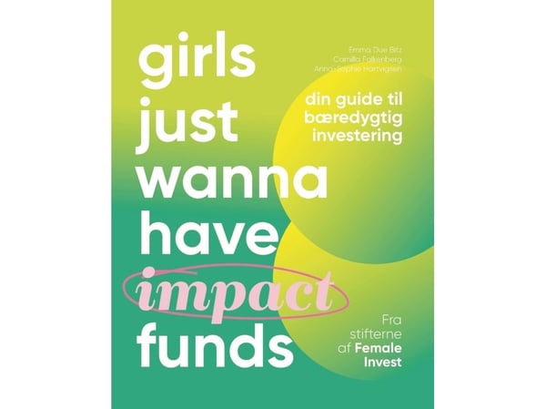 Girls just wanna have impact funds | Anna-Sophie Hartvigsen; Emma Due Bitz; Camilla Falkenberg | Språk: Dansk