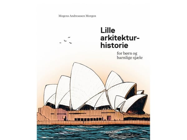 Vähän arkkitehtuurihistoriaa lapsille ja lapsellisille sieluille | Mogens A. Morgen | Kieli: Tanska