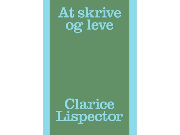 Å skrive og leve | Clarice Lispector | Språk: Dansk