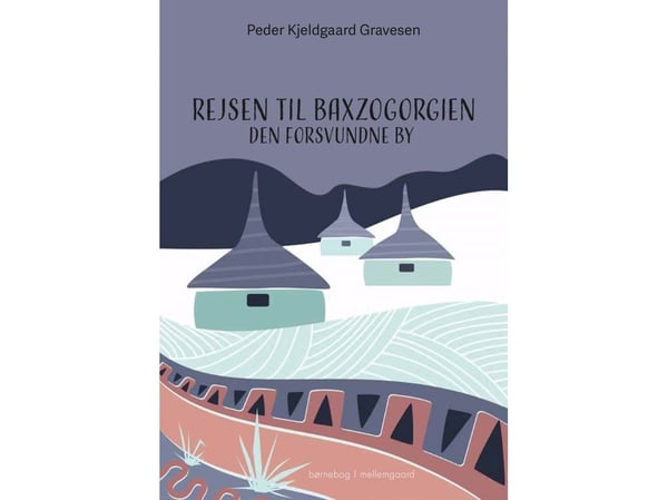 Reisen til Baxzogorgien | Peder Kjeldgaard Gravesen | Språk: Dansk