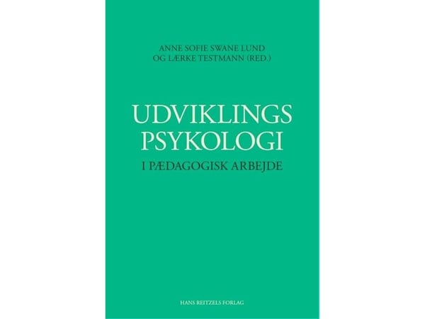 Utviklingspsykologi i pedagogisk arbeid | Anne Sofie Swane Lund; Lærke Testmann; Thomas Gitz-Johansen; Simon Nørby; Crisstina Munck; Louise Bøttche...