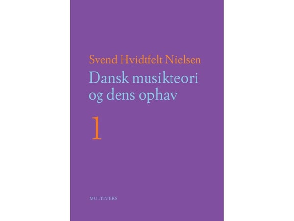 Dansk musikkteori og dens opphav bd. 1–2 | Svend Hvidtfelt Nielsen | Språk: Dansk