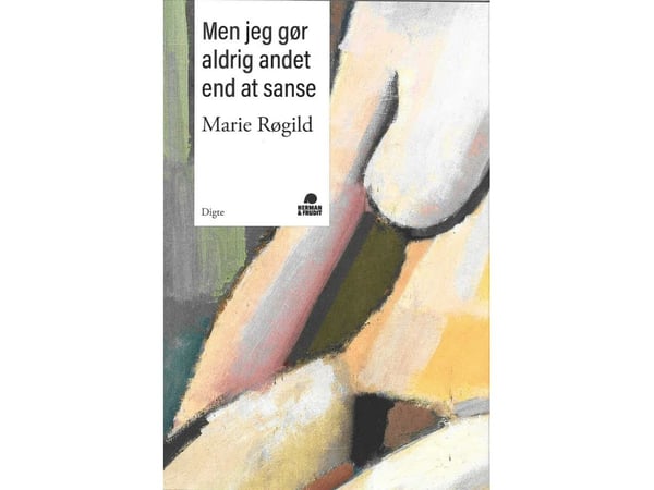 Dikter: Men jeg gör aldrig annat än att känna | Marie Røgild | Språk: Danska
