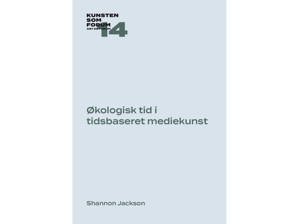 Økologisk tid og tidsbasert mediekunst | Shannon Jackson | Språk: Dansk