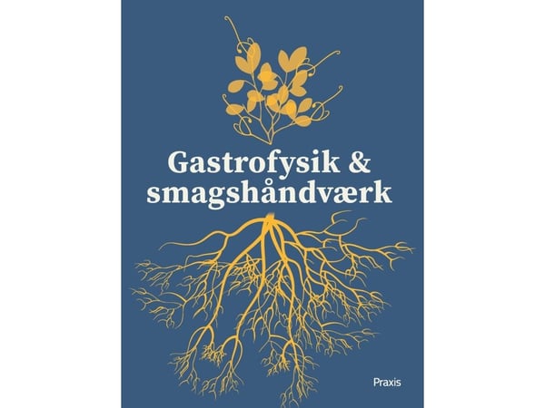 Gastrofysiikka ja makujen käsityötaito | Simon Neistskov Sørensen;Louise Beck Brønnum;Morten Christensen;Eva Rymann;Mikael Schneider;Ole G. Mourits...