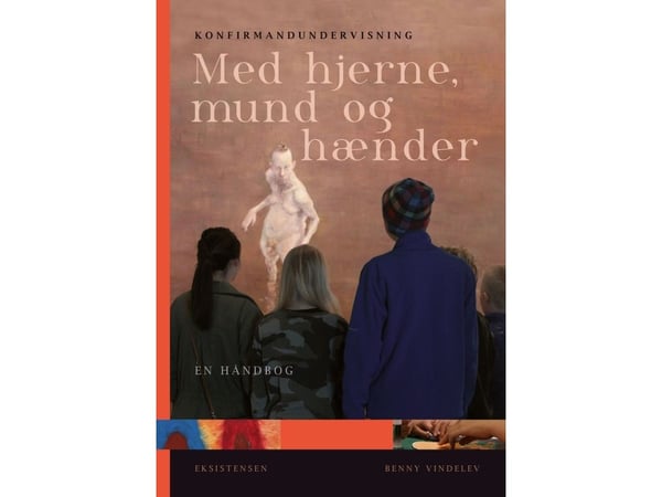 Konfirmantundervisning med hjerne, munn og hender | Benny Vindelev | Språk: Dansk