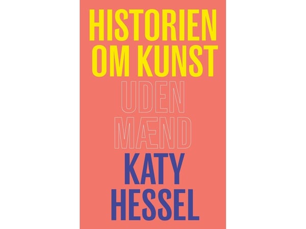 Historien om kunst uten menn | Katy Hessel | Språk: Dansk