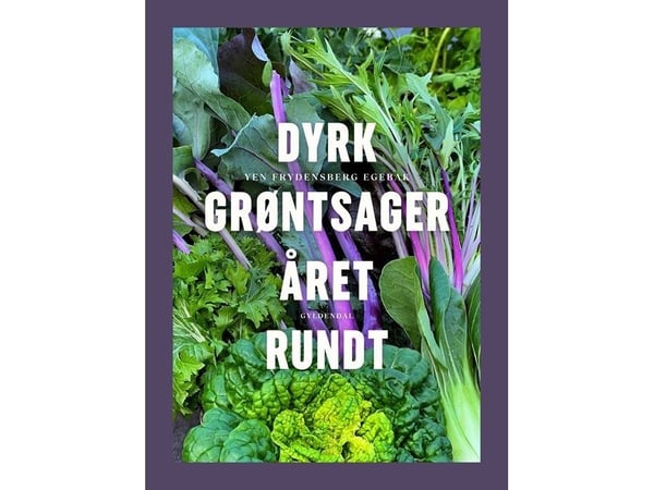 Dyrk grønnsaker hele året | Yen Frydensberg Egebak | Språk: Dansk