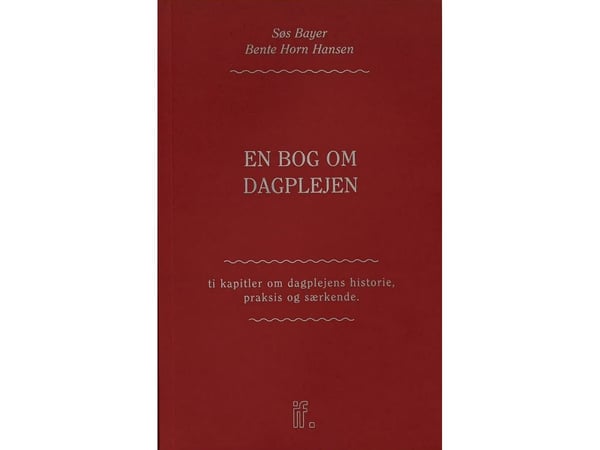 Bok om dagmammaordningen: Ti kapitler om dagmammaordningens historie, praksis og særpreg | Søs Bayer & Bente Horn Hansen | Språk: Dansk