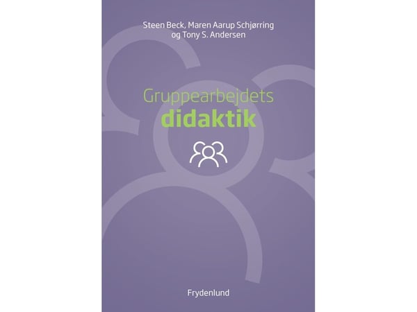 Gruppearbeidets didaktikk | Steen Beck, Maren Aarup Schjørring, Tony S. Andersen | Språk: Dansk