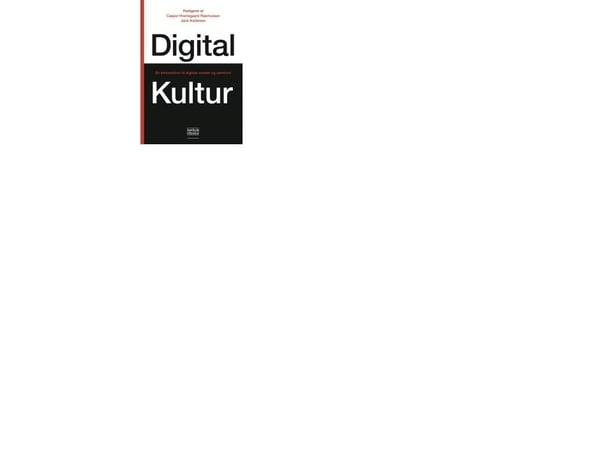 Digital kultur | Casper Hvenegaard Rasmussen (redaktör) och Jack Andersen (redaktör) | Språk: Danska