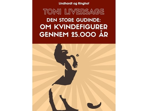 Suuri jumalatar. Naishahmoista 25 000 vuoden ajalta | Tony Liversage | Kieli: Tanska