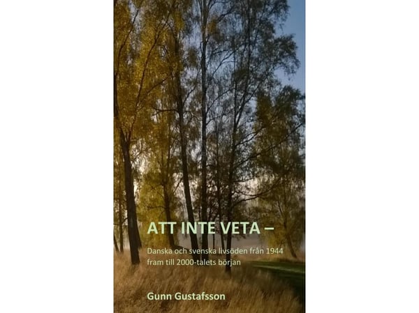 Å ikke vite - Danske og svenske livshistorier fra 1944 til tidlig på 2000-tallet | Gunn Gustafsson | Språk: Dansk