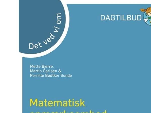 Dette vet vi om – matematisk oppmerksomhet i barnehagen? | Mette Bjerre. Martin Carlsen & Pernille Bødtker Sunde | Språk: Dansk