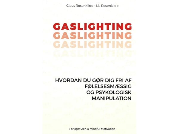 GASLIGHTING - Slik blir du fri fra emosjonell og psykologisk manipulasjon | Claus Rosenkilde - Lis Rosenkilde | Språk: Dansk GASLIGHTING - Slik blir du fri fra emosjonell og psykologisk manipulasjon | Claus Rosenkilde - Lis Rosenkilde | Språk: Dansk