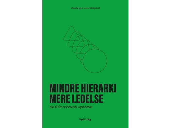 Mindre hierarki, mer ledelse | Tobias Berggren Jensen, Helge Hvid | Språk: Dansk