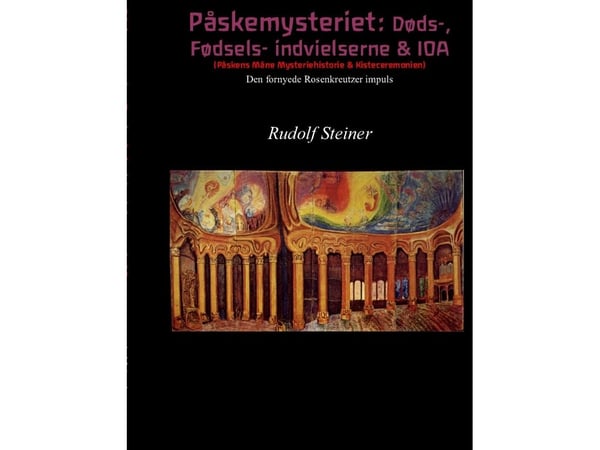 Påskemysteriet: Døds-, Fødsels-innvielserne & IOA | Rudolf Steiner | Språk: Dansk