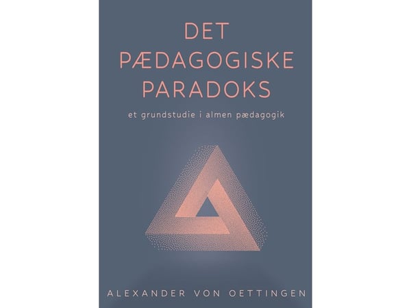 Den pedagogiske paradoks (rev.) | Alexander von Oettingen | Språk: Dansk