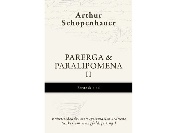 Parerga &amp; Paralipomena II, Første delbind | Arthur Schopenhauer | Språk: Dansk