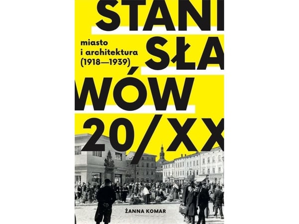 Itä-Euroopan korkeakoulu Stanislavov 20/XX. Kaupunki ja arkkitehtuuri 1918-193