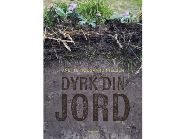Dyrk din JORD | Anette Hougaard Nielsen | Språk: Dansk Dyrk din JORD | Anette Hougaard Nielsen | Språk: Dansk