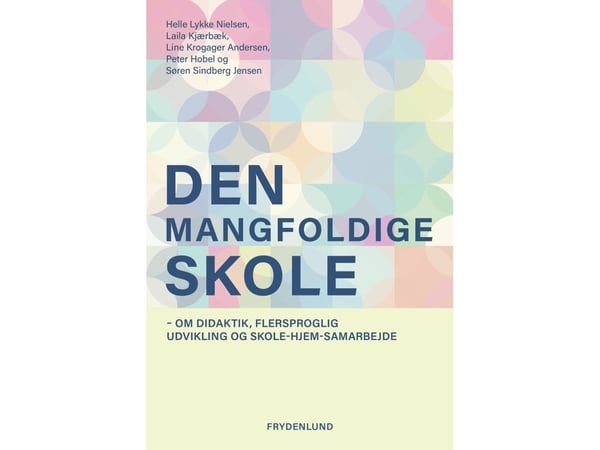 Den mangfoldige skolen | Helle Lykke Nielsen, Laila Kjærbæk, Line Krogager Andersen, Peter Hobel, Søren Sindberg Jensen | Språk: Dansk