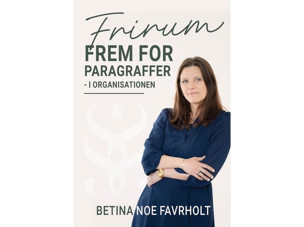 Frirum frem for paragraffer - i organisationen | Betina Noe Favrholt | Kieli: Tanska