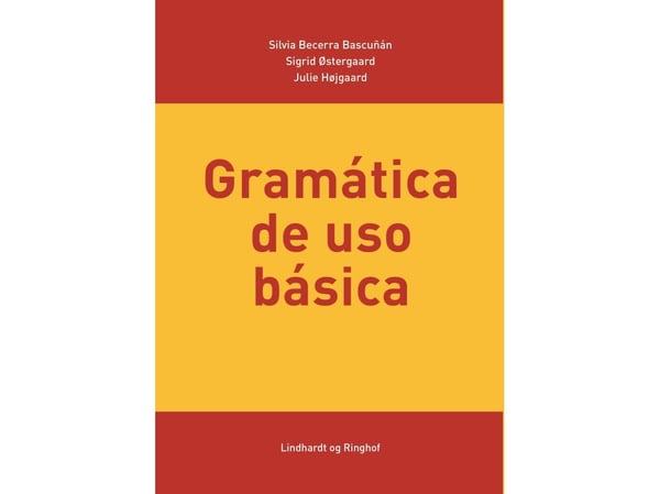 Grunnleggende bruksgrammatikk | Silvia Becerra Bascuñán; Julie Højgaard; Sigrid Østergaard | Språk: esp