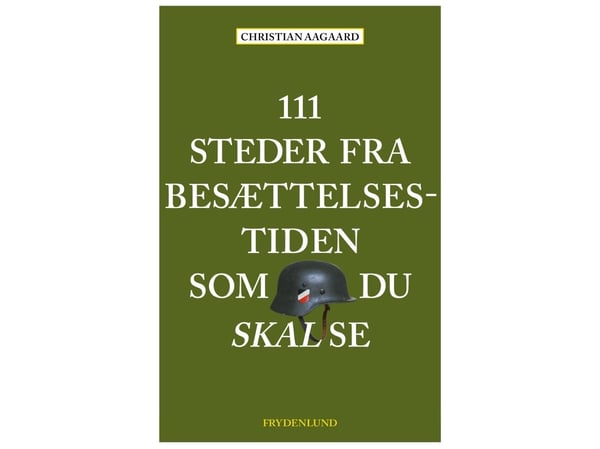 111 steder fra okkupasjonstiden som du må se | Christian Aagaard | Språk: Dansk