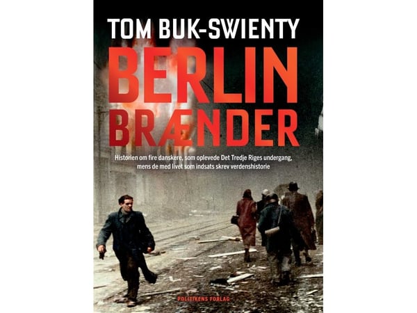 Berlin brenner | Tom Buk-Swienty | Språk: Dansk Berlin brenner | Tom Buk-Swienty | Språk: Dansk