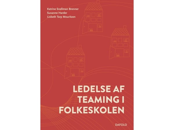 Ledelse av teaming i folkeskolen | Katrine Snellman Brenner, Susanne Harder og Lisbeth Tarp Mouritzen | Språk: Dansk