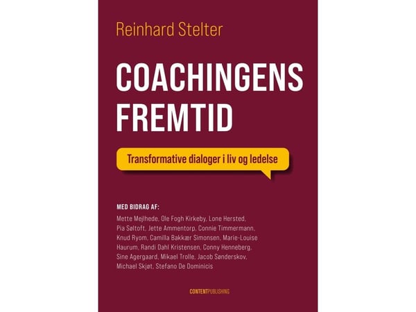 Coachingens fremtid | Reinhard Stelter - med bidrag av Mette Mejlhede, Ole Fogh Kirkeby, Lone Hersted, Pia Søltoft, Jette Ammentorp, Connie Timmerm...