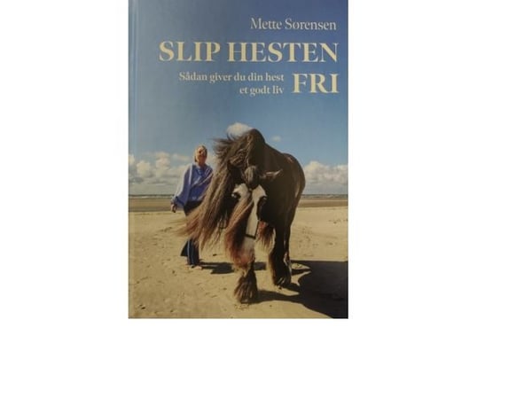 Slipp hesten fri – slik gir du hesten et godt liv | Mette Sørensen | Språk: Dansk