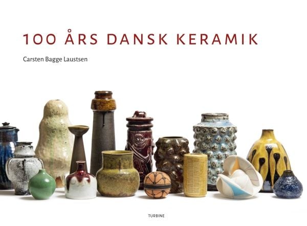 100 år dansk keramikk | Carsten Bagge Laustsen | Språk: Dansk
