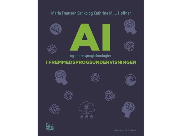 AI og andre språkteknologier i undervisningen i fremmedspråk | Maria Frantzen Sanko; Cathrine M. L. Høffner | Språk: Dansk
