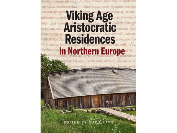 Viking Age Aristocratic Residences in Northern Europe | Mads Ravn | Kieli: Englanti