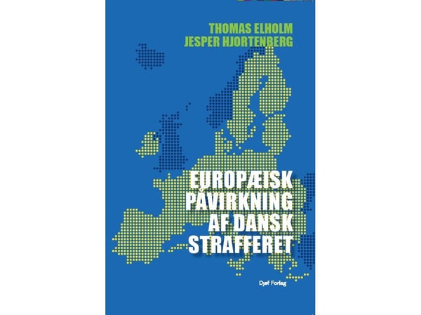 Europeiskt inflytande på dansk straffrätt | Thomas Elholm och Jesper Hjortenberg | Språk: Danska