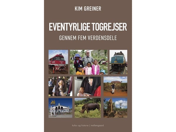 Eventyrlige togreiser gjennom fem verdensdeler | Kim Greiner | Språk: Dansk Eventyrlige togreiser gjennom fem verdensdeler | Kim Greiner | Språk: Dansk