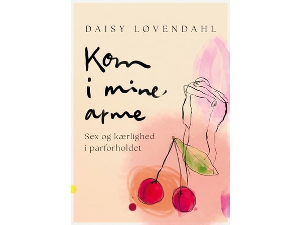 Kom i mine armer - Sex og kjærlighet i parforholdet | Daisy Løvendahl | Språk: Dansk