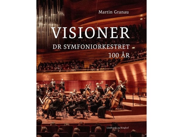 Visjoner - DR Symfoniorkesteret 100 år | Martin Granau | Språk: Dansk