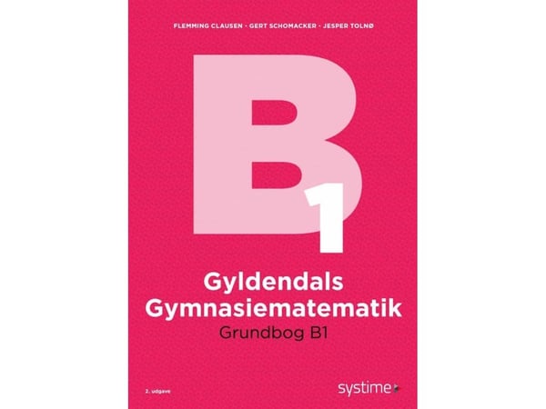 Gyldendals gymnasiematematikk grunnbok B1 | Flemming Clausen;Gert Schomacker;Jesper Tolnø | Språk: Dansk