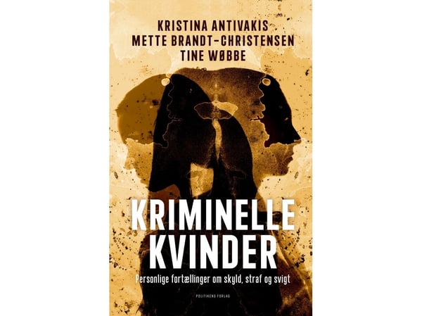 Kriminelle kvinner | Kristina Antivakis; Mette Brandt-Christensen; Tine Wøbbe | Språk: Dansk