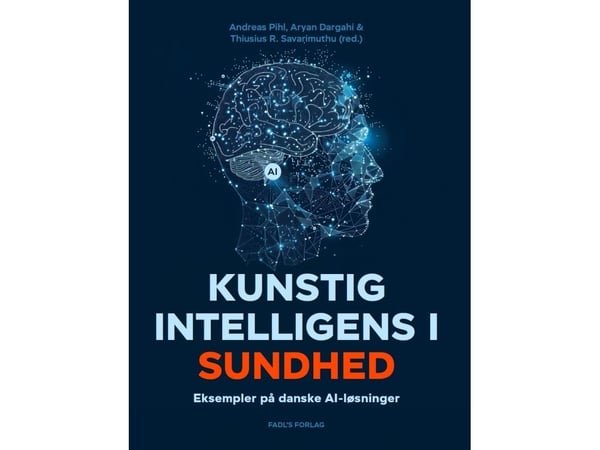 Tekoäly terveydenhuollossa | Andreas Pihl, Aryan Dargahi ja Thiusius R. Savarimuthu | Kieli: Tanska