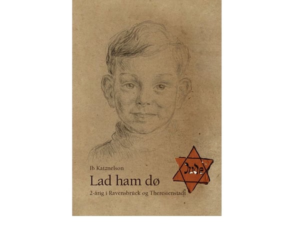 Låt honom dö - 2-åring i Ravensbrück och Theresienstadt | Ib Katznelson | Språk: Danska