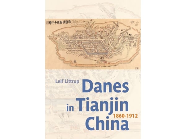 Tanskalaiset Tianjinissa, Kiinassa, 1860-1912 | Leif Littrup | Kieli: Englanti