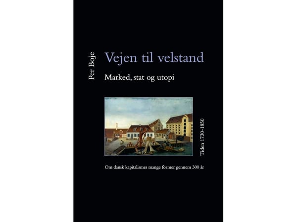 Tie vaurauteen: markkinat, valtio ja utopia 1730-1850 | Per Boje | Kieli: Tanska