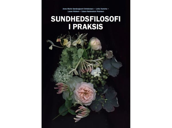 Helsefilosofi | Anne-Marie Søndergaard Christensen, Lotte Huniche, Lasse Nielsen, Esben Nedenskov Petersen | Språk: Dansk