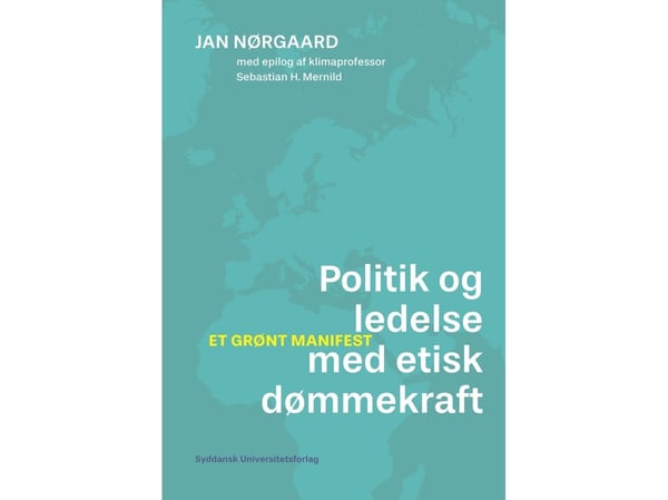 Politikk og ledelse med etisk dømmekraft | Jan Nørgaard med epilog av Sebastian H. Mernild | Språk: Dansk
