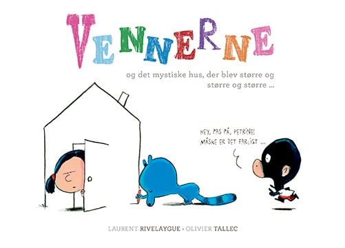 Vennene og det mystiske huset som ble større og større og større … | Laurent Rivelaygue & Olivier Tallec | Språk: Dansk