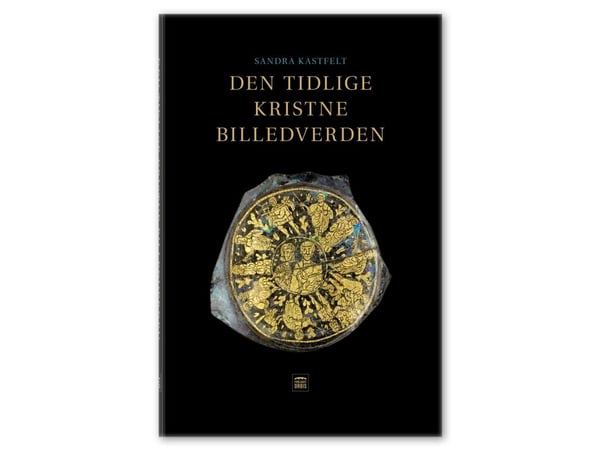 Den tidlige kristne billedverden | Sandra Kastfelt | Språk: Dansk